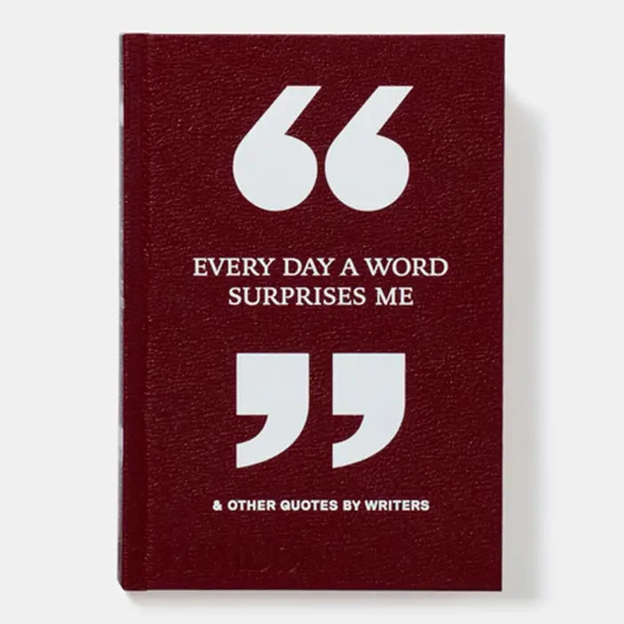 Phaidon - Every Day A Word Surprises Me & Other Quotes By Writers
