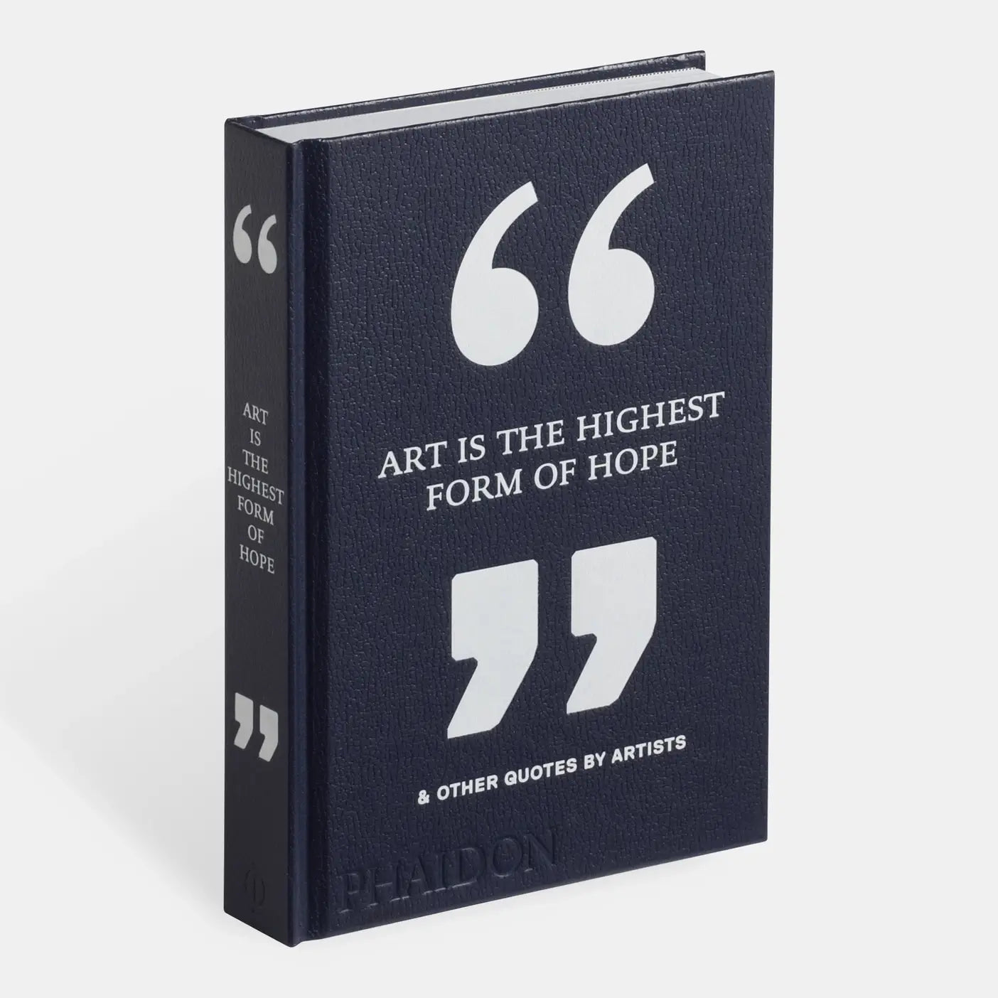 Phaidon - Art Is The Highest Form Of Hope & Other Quotes By Artists